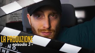 EP. 3 : LA PRODUZIONE || HOW TO MAKE A FILM