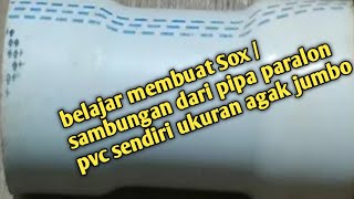 belajar membuat Sox / sambungan paralon pvc jumbo sendiri