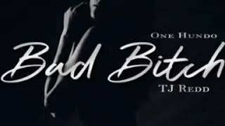 One Hundo Ft TJ REDD Bad Bitch