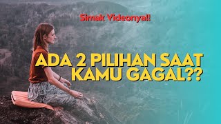 Ada 2 Pilihan Saat Kamu Gagal - Cerita Kehidupan, Motivasi Hidup