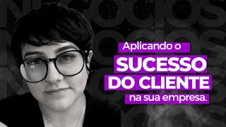 CUSTOMER SUCCESS: O que é e como implementar em sua empresa