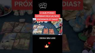 O QUE POSSO ESPERAR DELE (A) NOS PRÓXIMOS 07 DIAS? shorts tarot on line.