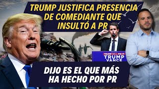 TRUMP JUSTIFICA PRESENCIA DE COMEDIANTE QUE INSULTÓ A PR - Dijo es el que más ha hecho por PR