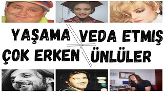 Yaşama Çok Erken Veda Etmiş Ünlüler  - Türkiye