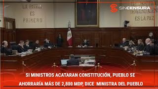 SI MINISTROS ACATARAN CONSTITUCIÓN, Pueblo se ahorraría más de 2,800 MDP, dice #Ministra del #Pueblo