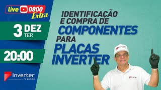 Live Extra - Identificação e compra de Componentes para Placas Inverter - 03/12/2024 20h