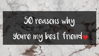 50 reasons why you're my best friend❤️