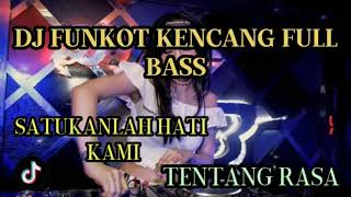 DJ FUNKOT KENCANG FULL BASS/SATU KAN LAH HATI KAMI TENTANG RASA