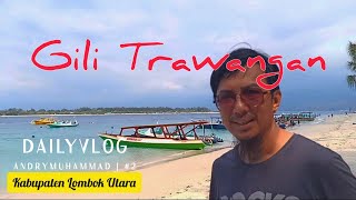 GILI TRAWANGAN LOMBOK UTARA;ANDRY MUHAMMAD DAILY VLOG #2