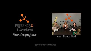 12 Episódio do Presença e Conexões #dandooquefala com Bianca Neri