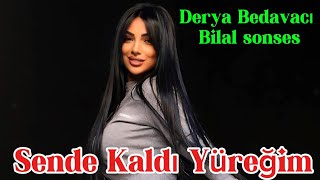 Derya Bedavacı & Bilal sonses - Sende kaldı yüreğim (Düet Remix)