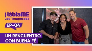 HÁBLAME #16 | Un reencuentro con Buena Fé