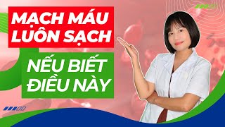 Mạch Máu Của Bạn Luôn Sạch Nếu Biết Điều Này | Dược sĩ Hương Trà