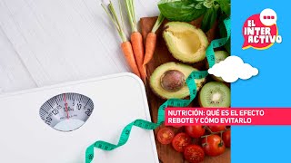 Nutrición: qué es el efecto rebote y cómo evitarlo