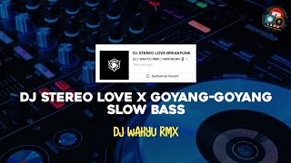 DJ STEREO LOVE X GOYANG - GOYANG SLOW BASS [BREAKFUNK] • (by wahyu rmx)