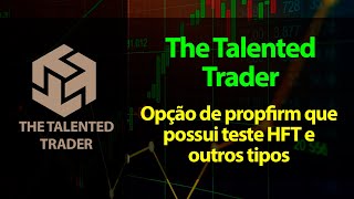 The Talented  - Opção de propfirm que permite HFT e outros tipos de contas