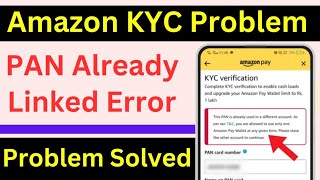 Amazon KYC problem ? Amazon KYC verification process? The pan is already used in different account ?