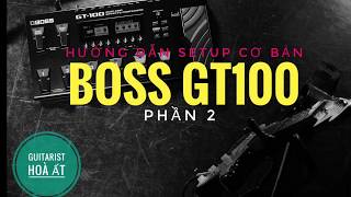 Hướng dẫn căn chỉnh fuzz BOSS GT100 căn bản - by Hoà ất (phần 2)