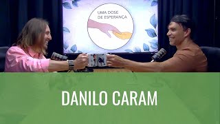 21.10 - 4º UMA DOSE DE ESPERANÇA - DANILO CARAM