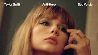 Taylor Swift - Anti-Hero (Sad Version)