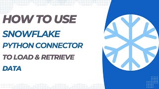 How to use Snowflake Python Connector to Load and Retrieve data from Snowflake