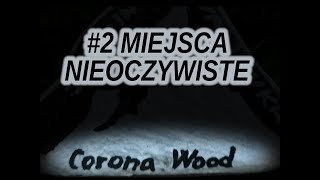 #2 MIEJSCA NIEOCZYWISTE Corona Wood