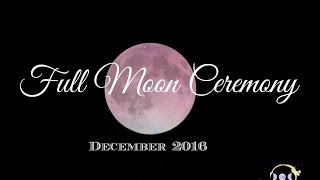 Full Moon Ceremony for December 2016