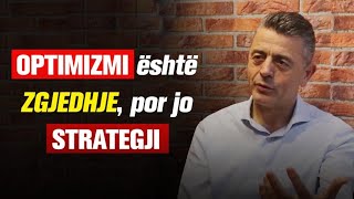 Optimizmi është Zgjedhje, por jo Strategji - Vasil Naçi