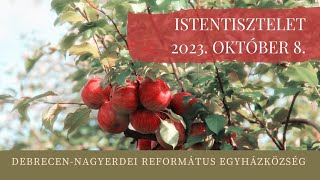 Istentisztelet 2023. 10. 08. Debrecen-Nagyerdei Református Egyházközség