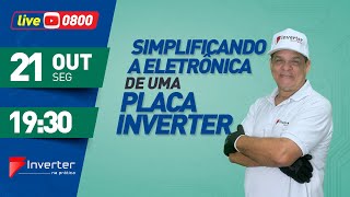 Live 800 - Simplificando a Eletrônica de uma Placa Inverter  21/10/24 19:30h.