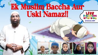 EP 09 DISCUSSION WITH KIDS (Ek Muslim Baccha Aur Uski Namaz?)