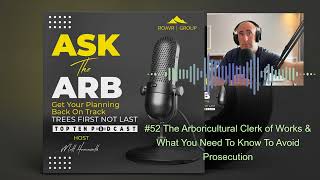 #52 The Arboricultural Clerk of Works & What You Need To Know To Avoid Prosecution