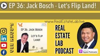 EP 36: Jack Bosch - Let's Flip Land!