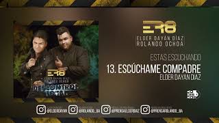 13. Escuchame Compadre - Elder Dayan Diaz & Rolando Ochoa (Cover Audio)