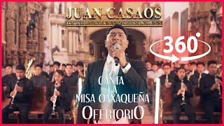 Juan Casaos Le Canta a Oaxaca || Misa Oaxaqueña ''Ofertorio'' EXPERIENCIA 360°