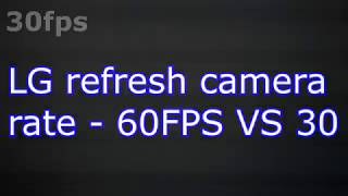 LG refresh camera rate - 60fps vs 30