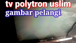 tv polytron uslim gambar pelangi lalu protek