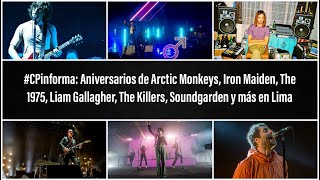 #CPinforma: Aniversarios de Arctic Monkeys, Liam Gallagher, The Killers, Soundgarden y más en Lima