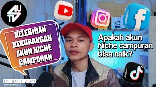 PUNYA AKUN NICHE CAMPURAN? JANGAN DULU DI BUANG! KELEBIHAN & KEKURANGAN AKUN NICHE CAMPURAN