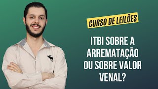 Aula 6.2 - ITBI sobre a arrematação ou sobre valor venal? [CURSO PREMIUM DE LEILÃO DE IMÓVEIS]