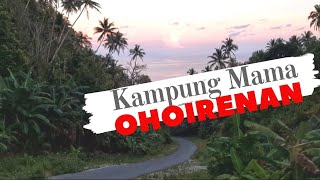 DESA OHOIRENAN "KAMPUNG MAMA"