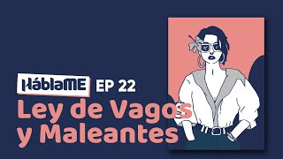 HÁBLAME #22 | Ley de Vagos y Maleantes. Ft. Erika Farías y Oswaldo Marchionda