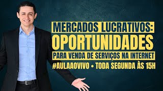 Aula #04 - Mercados Lucrativos: Como Encontrar Oportunidade para Venda de Serviços?