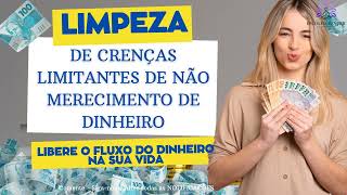 LIMPEZA DE CRENÇAS LIMITANTES DE NÃO MERECIMENTO DE DINHEIRO