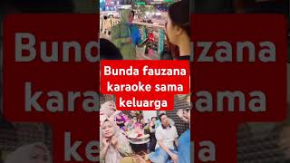 Bunda fauzana karaoke sama keluarga