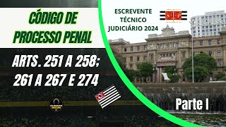 CÓDIGO DE PROCESSO PENAL - ESCREVENTE TÉCNICO JUDICIÁRIO - TJSP 2024 - Arts. 251-258, 261-267 e 274