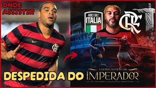 ONDE ASSISTIR DESPEDIDA DE ADRIANO IMPERADOR! FLAMENGO X AMIGOS DA ITÁLIA