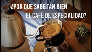 ¿Por qué sabe tan bien el café de especialidad?