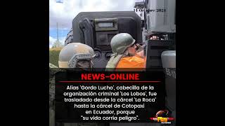 #NewsOnline📰 - #Ecuador🇪🇨 ▶️ Alias 'Gordo Lucho' fue trasladado desde la cárcel 'La Roca' a Cotopaxi