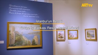 İstanbul’un Resmi | Türkiye İş Bankası Resim Heykel Müzesi